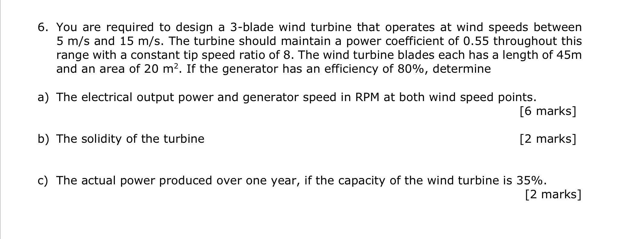 6 You Are Required To Design A 3 Blade Wind Turbine That Operates At Wind Speeds Between 5 M S And 15 M S The Turbine 1