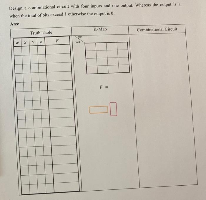 Design A Combinational Circuit With Four Inputs And One Output Whereas The Output Is 1 When The Total Of Bits Exceed 1 1