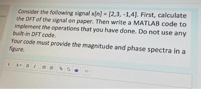 Modi Consider The Following Signal X N 2 3 1 4 First Calculate The Dft Of The Signal On Paper Then Write A Mat 1