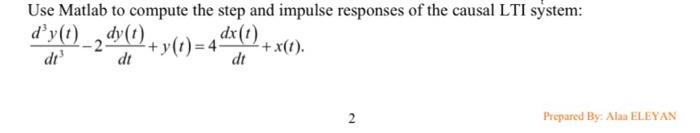 Use Matlab To Compute The Step And Impulse Responses Of The Causal Lti System D Y 1 2 Dy 1 2 Y T 4 Dx 1 Dt X 1