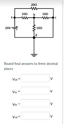 200 Ww 100 B 100 Www Vab Vac Vbc Vcd Www 24v D Round Final Answers To Three Decimal Places V V 100 C V 1
