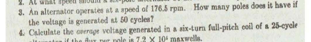 2 At Speed 3 An Alternator Operates At A Speed Of 176 5 Rpm How Many Poles Does It Have If The Voltage Is Generated A 1