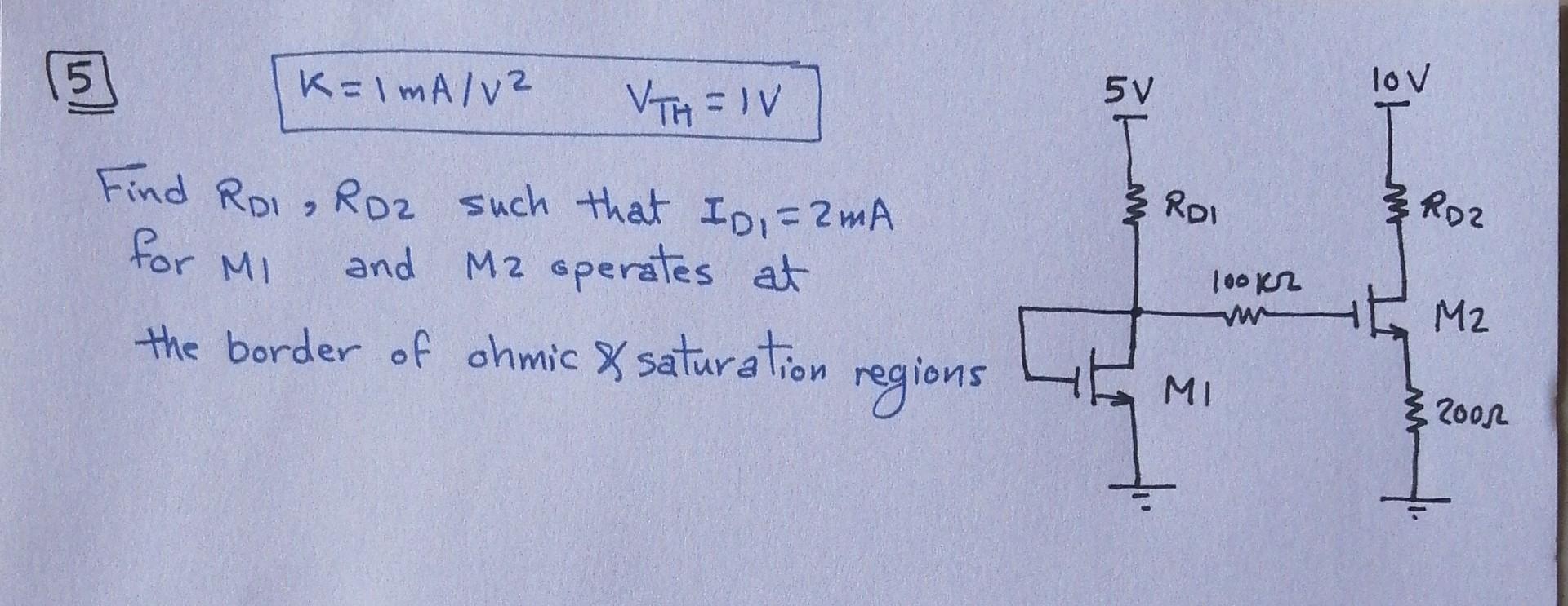 5 K 1ma V Vth Iv Find Rdi Rd2 Such That Id 2ma For Mi And M2 Operates At The Border Of Ohmic Saturation Regions 5 1