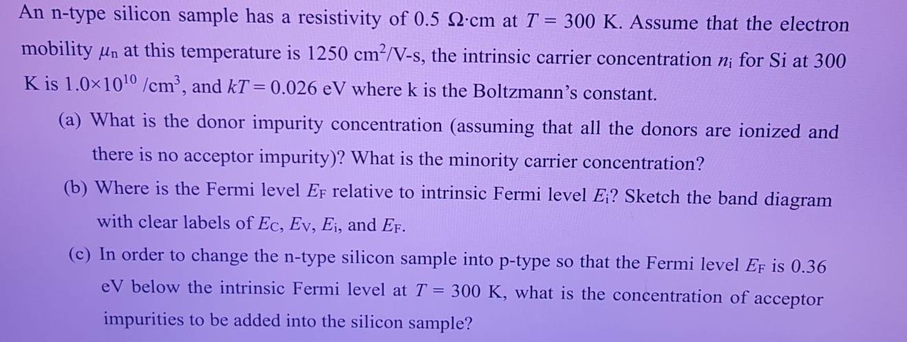An N Type Silicon Sample Has A Resistivity Of 0 5 Cm At T 300 K Assume That The Electron Mobility Un At This Temperat 1