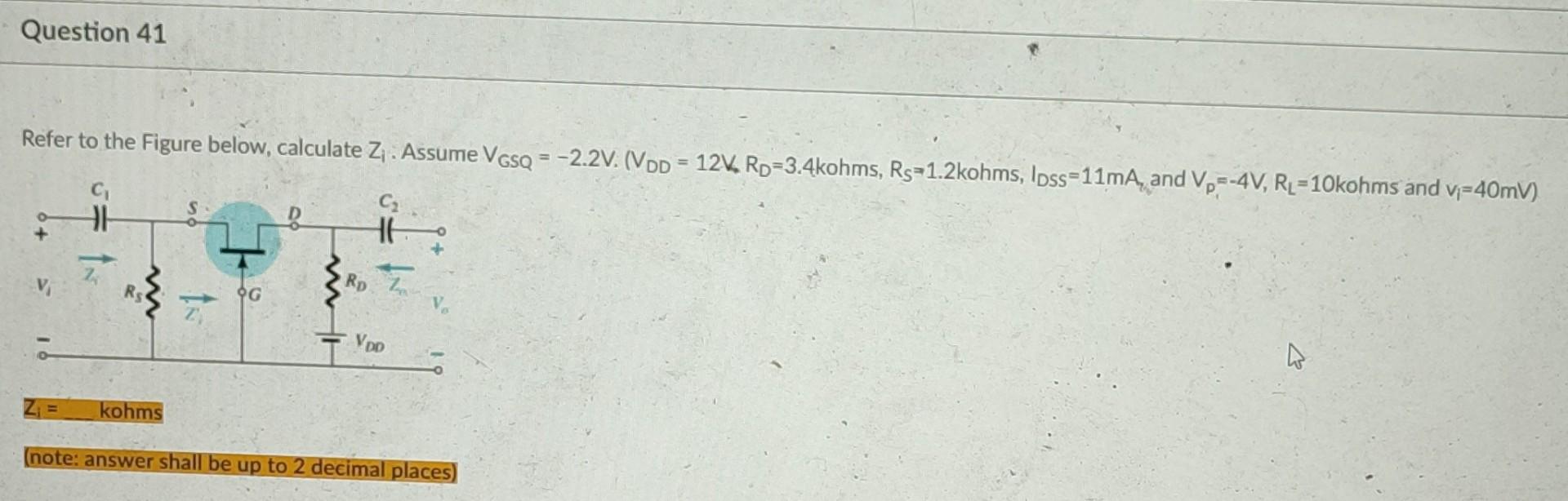 Question 41 Refer To The Figure Below Calculate Z Assume Vgsq 2 2v Vdd 12v Rp 3 4kohms Rs 1 2kohms Lpss 11ma 2