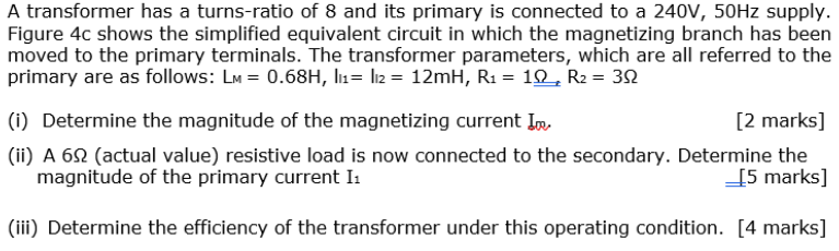 A Transformer Has A Turns Ratio Of 8 And Its Primary Is Connected To A 240v 50hz Supply Figure 4c Shows The Simplified 1