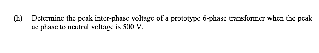 H Determine The Peak Inter Phase Voltage Of A Prototype 6 Phase Transformer When The Peak Ac Phase To Neutral Voltage 1