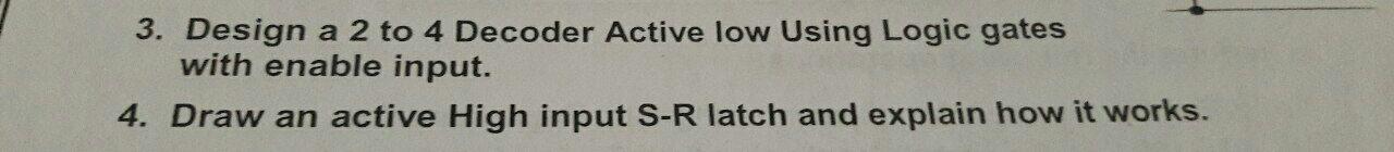 3 Design A 2 To 4 Decoder Active Low Using Logic Gates With Enable Input 4 Draw An Active High Input S R Latch And Ex 1