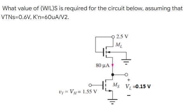 What Value Of W L S Is Required For The Circuit Below Assuming That Vtns 0 6v K N 60ua V2 9 2 5 V M He V Vh 1 1