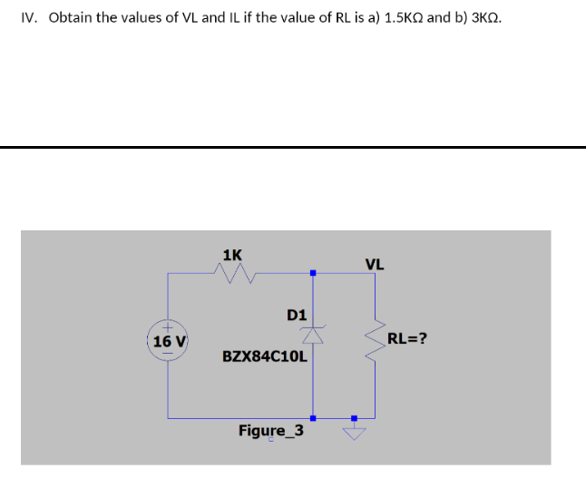 Iv Obtain The Values Of Vl And Il If The Value Of Rl Is A 1 5kq And B 3kq 1k Vl D1 Bzx84c10l Figure 3 16 V Rl 1