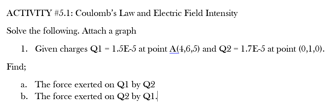 Activity 5 1 Coulomb S Law And Electric Field Intensity Solve The Following Attach A Graph 1 Given Charges Q1 1 5 1