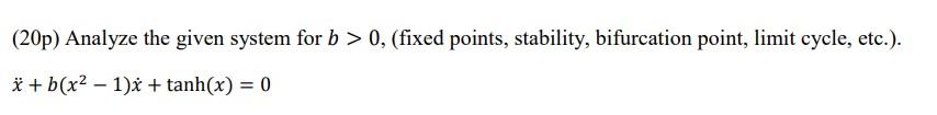 20p Analyze The Given System For B 0 Fixed Points Stability Bifurcation Point Limit Cycle Etc B X2 1 X 1