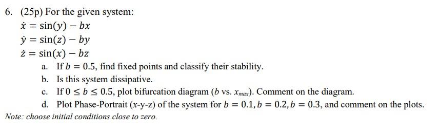 6 25p For The Given System X Sin Y Bx Y Sin Z By Z Sin X Bz A If B 0 5 Find Fixed Points And Classify 1