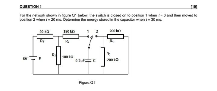 Question 1 19 For The Network Shown In Figure Q1 Below The Switch Is Closed On To Position 1 When T 0 And Then Moved 1
