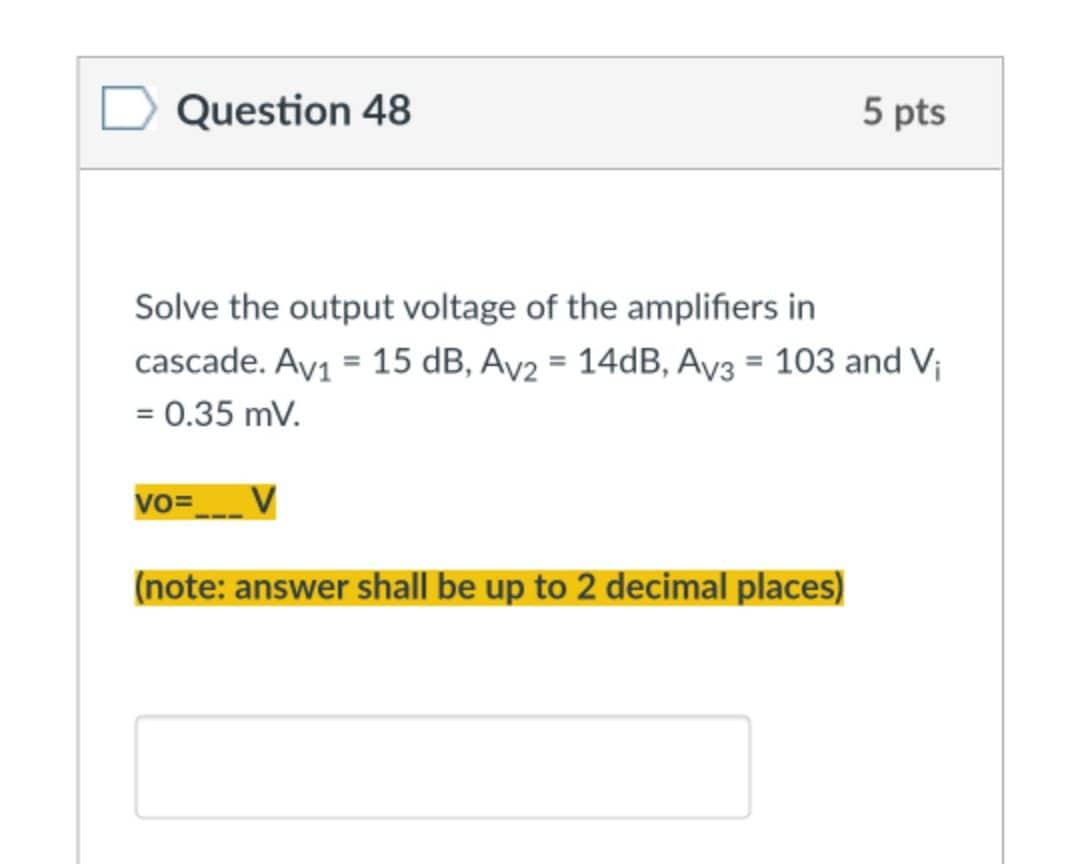 Question 48 5 Pts Solve The Output Voltage Of The Amplifiers In Cascade Av 15 Db Av2 14db Av3 103 And V 0 3 1