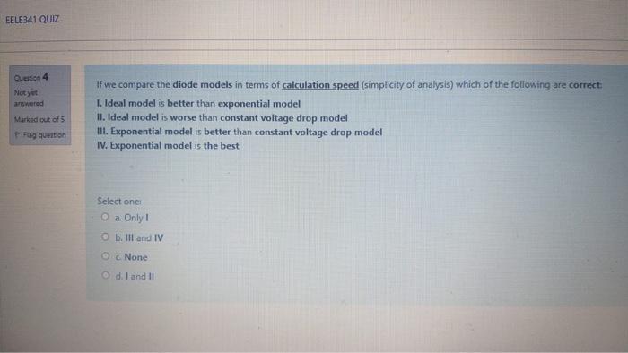 Eele341 Quiz Question 4 Not Yet Answered Marked Out Of 5 Flag Question If We Compare The Diode Models In Terms Of Calcul 1