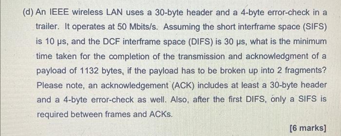 D An Ieee Wireless Lan Uses A 30 Byte Header And A 4 Byte Error Check In A Trailer It Operates At 50 Mbits S Assumin 1