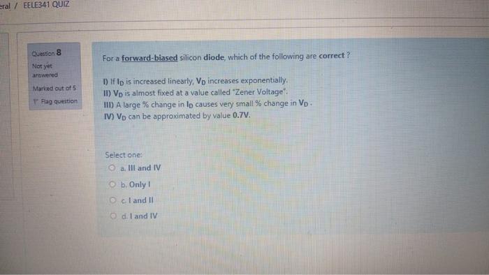 Eral Eele341 Quiz Question 8 Not Yet Answered Marked Out Of 5 Flag Question For A Forward Biased Silicon Diode Which 1