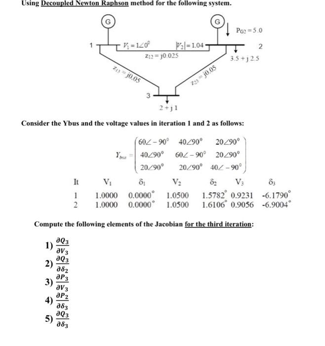 Using Decoupled Newton Raphson Method For The Following System Pg2 5 0 V 140 1 04 3 5 J2 5 Z J0 05 3 2 J1 Conside 1