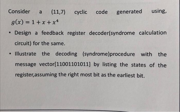 Consider A 11 7 Cyclic Code Generated Using G X 1 X X4 Design A Feedback Register Decoder Syndrome Calculation 1