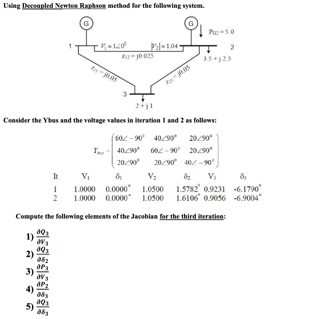 Using Decoupled Newton Raphson Method For The Following System V 120 V 1 04 3 5 J 2 5 3 2 J1 Consider The Ybus A 1