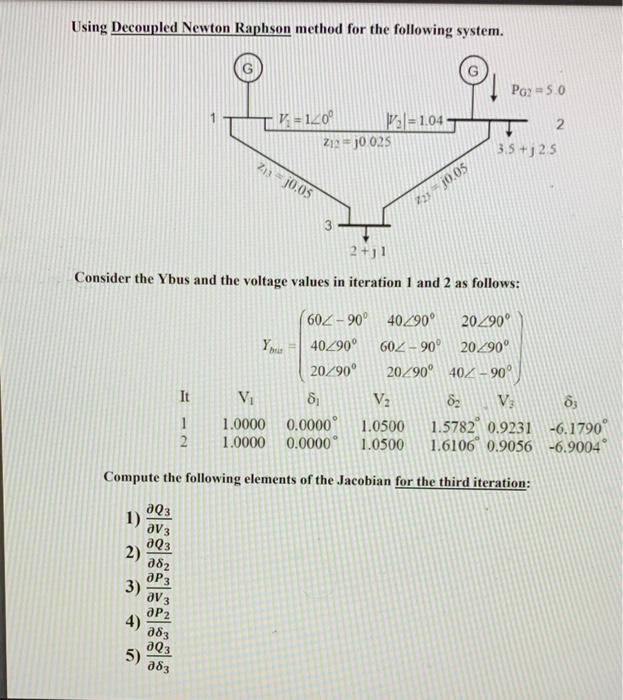 Using Decoupled Newton Raphson Method For The Following System V 140 Val 1 04 3 5 125 3 2 J1 Consider The Ybus And Th 1