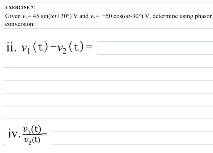 Exercise 7 Given V 45 Sin Oot 30 V And V 50 Cos Oot 30 V Determine Using Phasor Conversion Ii V T V T 1