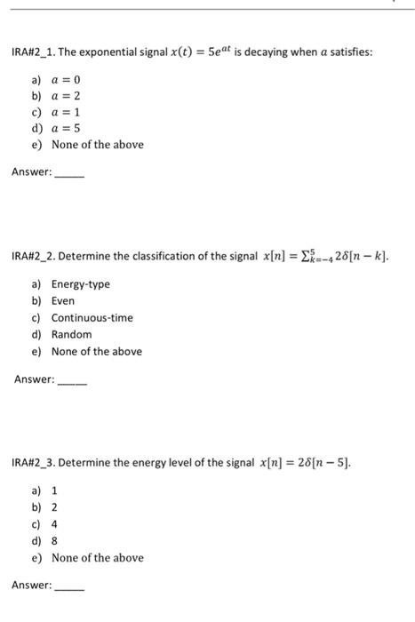 Ira 2 1 The Exponential Signal X T 5eat Is Decaying When A Satisfies A A 0 B A 2 C A 1 D A 5 E None Of 1