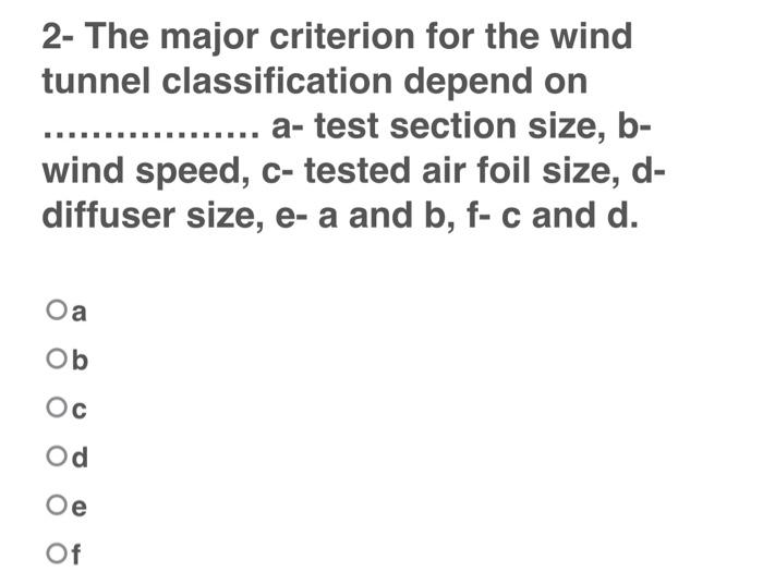 2 The Major Criterion For The Wind Tunnel Classification Depend On A Test Section Size B Wind Speed C Tested Air F 1