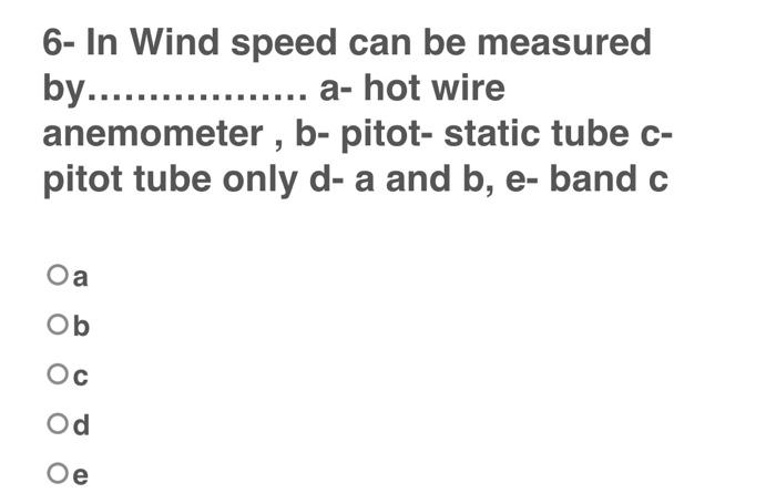 6 In Wind Speed Can Be Measured By A Hot Wire Anemometer B Pitot Static Tube C Pitot Tube Onl 1