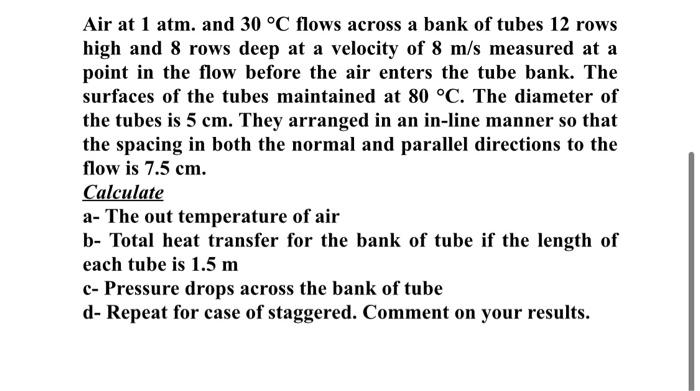 Air At 1 Atm And 30 C Flows Across A Bank Of Tubes 12 Rows High And 8 Rows Deep At A Velocity Of 8 M S Measured At A P 1