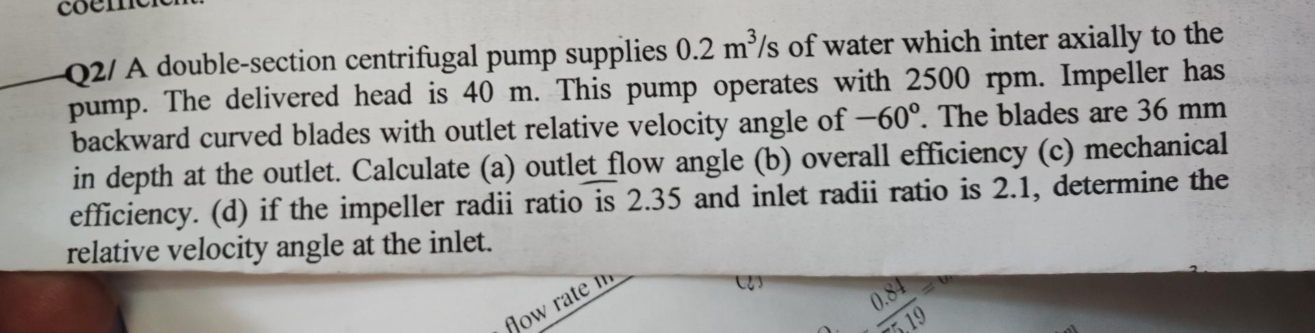 Q2 A Double Section Centrifugal Pump Supplies 0 2 M S Of Water Which Inter Axially To The Pump The Delivered Head Is 1