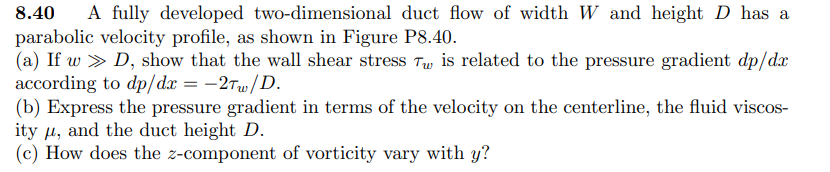 8 40 A Fully Developed Two Dimensional Duct Flow Of Width W And Height D Has A Parabolic Velocity Profile As Shown In F 1