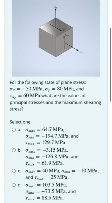 For The Following State Of Plane Stress 6x 50 Mpa Oy 80 Mpa And Txy 60 Mpa What Are The Values Of Principal St 1