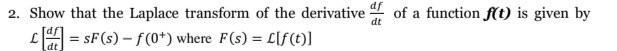 2 Show That The Laplace Transform Of The Derivative L Sf S F 0 Where F S L F T Dt Of A Function F T Is Gi 1