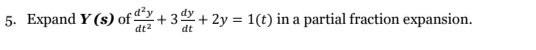 5 Expand Y S Of 2 3 2y 1 T In A Partial Fraction Expansion D Y Dt Dt 1