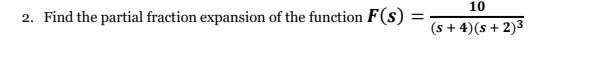 2 Find The Partial Fraction Expansion Of The Function F S 10 S 4 S 2 3 1