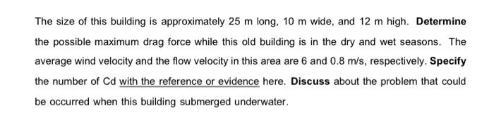 The Size Of This Building Is Approximately 25 M Long 10 M Wide And 12 M High Determine The Possible Maximum Drag Forc 1