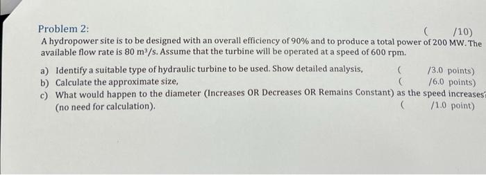 10 Problem 2 A Hydropower Site Is To Be Designed With An Overall Efficiency Of 90 And To Produce A Total Power Of 1