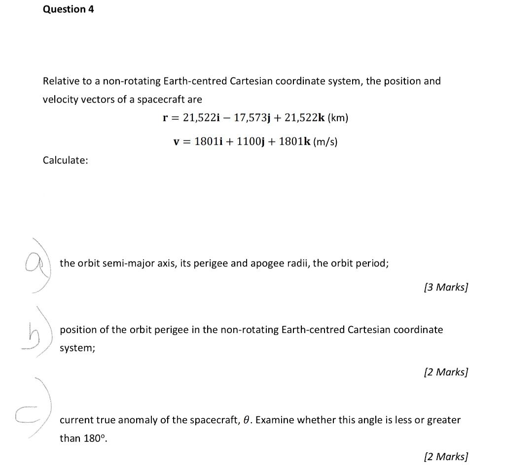 Question 4 Relative To A Non Rotating Earth Centred Cartesian Coordinate System The Position And Velocity Vectors Of A 1