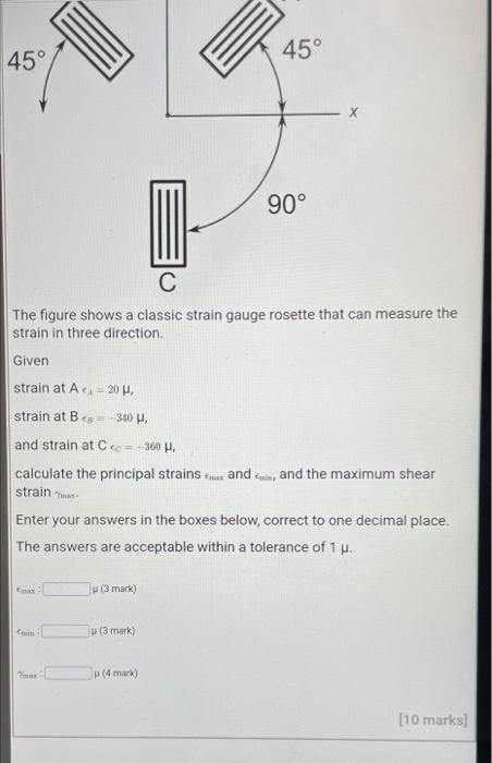 Question 2 B A 45 45 90 C The Figure Shows A Classic Strain Gauge Rosette That Can Measure The Strain In Three Direc 2