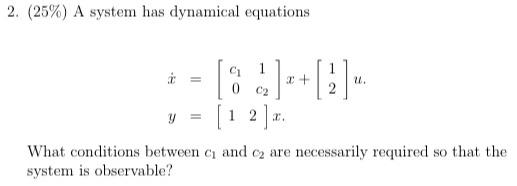 2 25 A System Has Dynamical Equations C1 2 4 C2 Y 1 2 A What Conditions Between C And Are Necessarily R 1