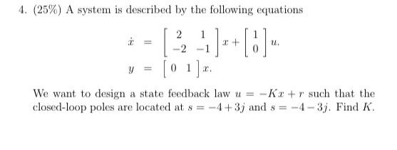 4 25 A System Is Described By The Following Equations 2 1 A X U 2 01 We Want To Design A State Feedback Law 1