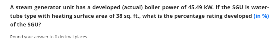 A Steam Generator Unit Has A Developed Actual Boiler Power Of 45 49 Kw If The Sgu Is Water Tube Type With Heating Su 1