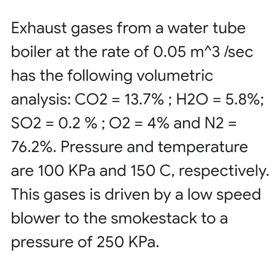Exhaust Gases From A Water Tube Boiler At The Rate Of 0 05 M 3 Sec Has The Following Volumetric Analysis Co2 13 7 H 1