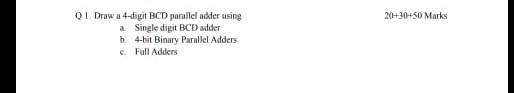 Q1 Draw A 4 Digit Bcd Parallel Adder Using A Single Digit Bcd Adder B 4 Bit Binary Parallel Adders C Full Adders 20 1