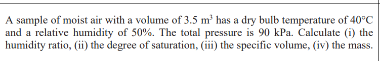 A Sample Of Moist Air With A Volume Of 3 5 M Has A Dry Bulb Temperature Of 40 C And A Relative Humidity Of 50 The Tot 1
