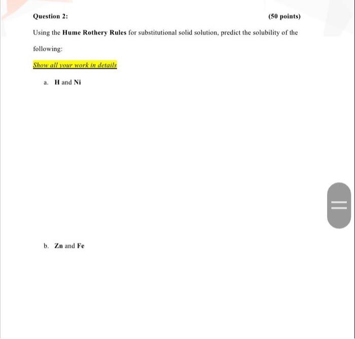 Question 2 50 Points Using The Hume Rothery Rules For Substitutional Solid Solution Predict The Solubility Of The Fo 1