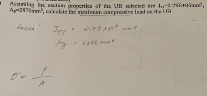 Assuming The Section Properties Of The Ub Selected Are Iyy 2 78e 06mm Ag 2870mm Calculate The Maximum Compressive Lo 1