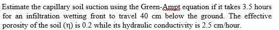 Estimate The Capillary Soil Suction Using The Green Ampt Equation If It Takes 3 5 Hours For An Infiltration Wetting Fron 1